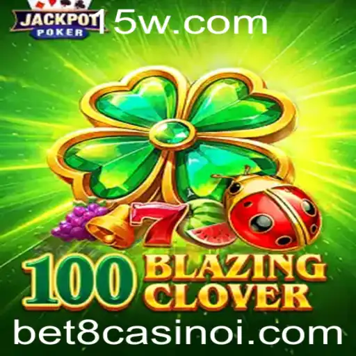 Descubra o Empolgante Mundo de 100BlazingClover no bet8 Casino